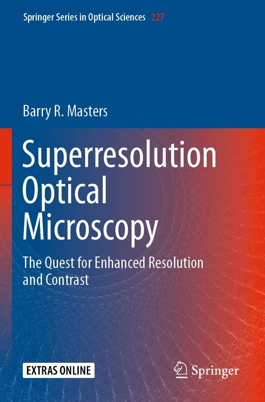 Superresolution Optical Microscopy: The Quest for Enhanced Resolution and Contrast: 227 (Springer Series in Optical Sciences, 227)