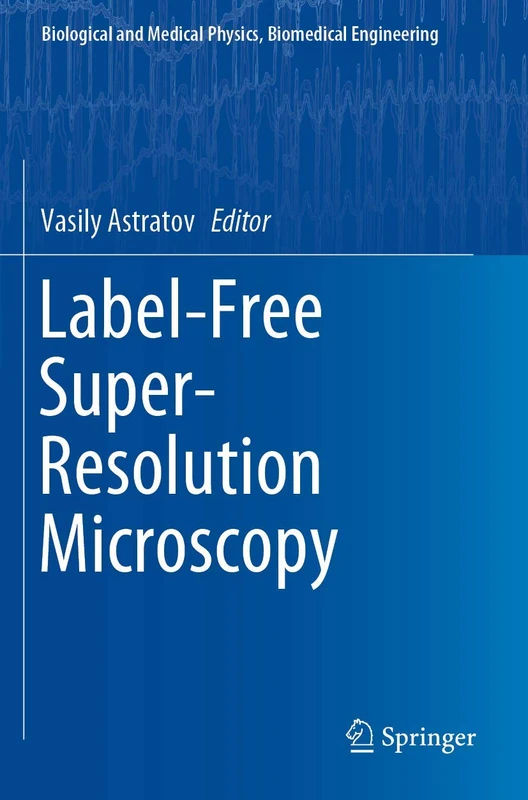 Label-Free Super-Resolution Microscopy (Biological and Medical Physics, Biomedical Engineering)