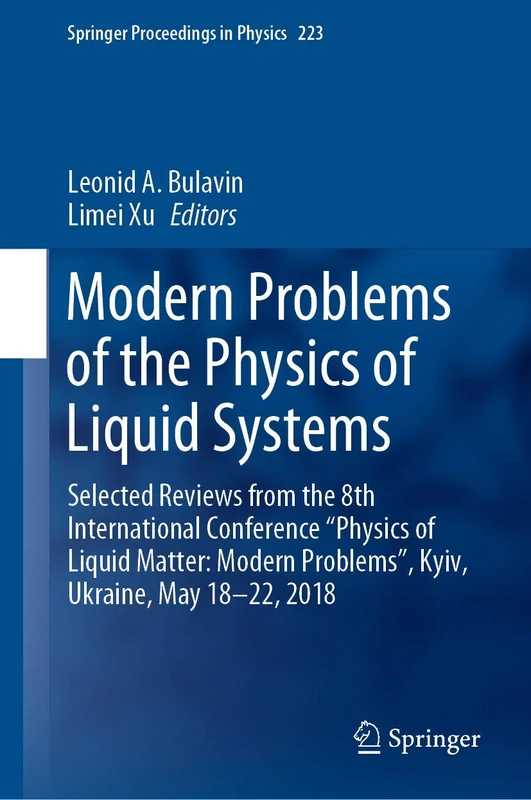 Modern Problems of the Physics of Liquid Systems: Selected Reviews from the 8th International Conference “Physics of Liquid Matter: Modern Problems”, ... 223 (Springer Proceedings in Physics, 223)