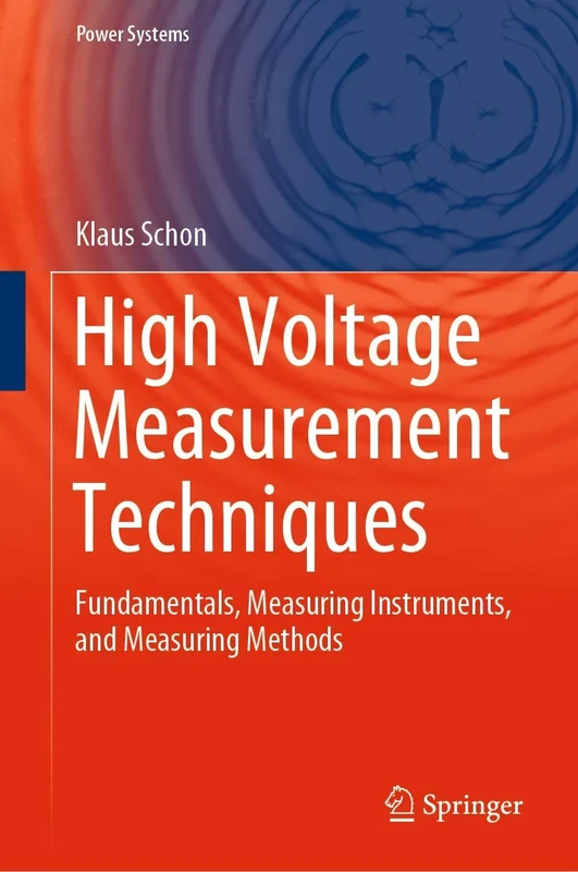 High Voltage Measurement Techniques: Fundamentals, Measuring Instruments, and Measuring Methods (Power Systems)
