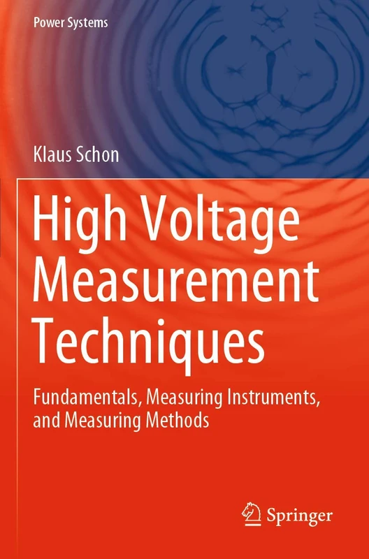 High Voltage Measurement Techniques: Fundamentals, Measuring Instruments, and Measuring Methods (Power Systems)