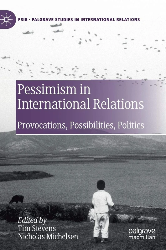 Pessimism in International Relations: Provocations, Possibilities, Politics (Palgrave Studies in International Relations)