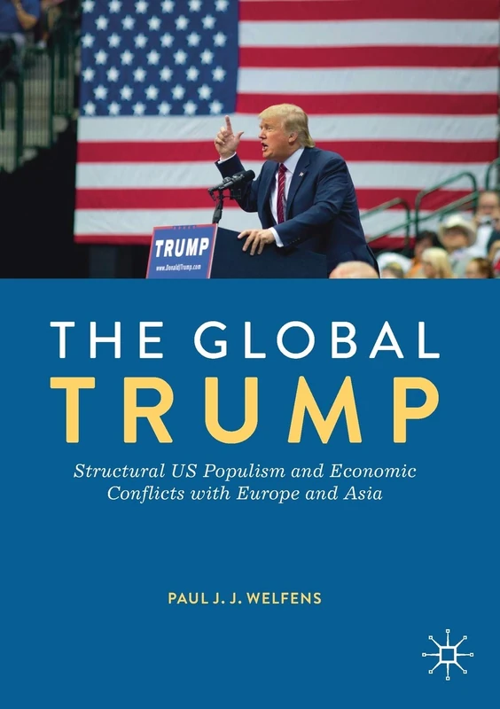 The Global Trump: Structural US Populism and Economic Conflicts with Europe and Asia