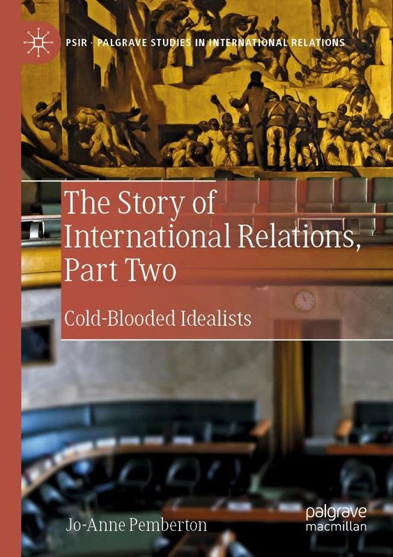 The Story of International Relations, Part Two: Cold-Blooded Idealists (Palgrave Studies in International Relations)
