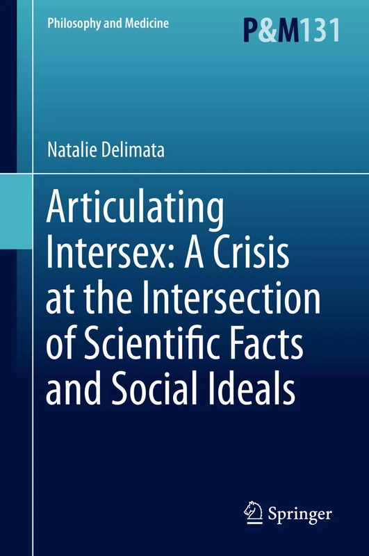 Articulating Intersex: A Crisis at the Intersection of Scientific Facts and Social Ideals: 131 (Philosophy and Medicine, 131)