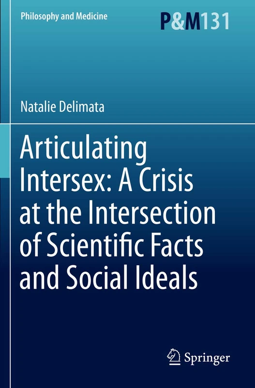 Articulating Intersex: A Crisis at the Intersection of Scientific Facts and Social Ideals: 131 (Philosophy and Medicine, 131)