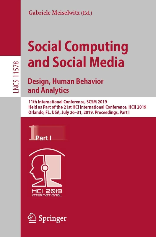 Social Computing and Social Media. Design, Human Behavior and Analytics: 11th International Conference, SCSM 2019, Held as Part of the 21st HCI ... (Lecture Notes in Computer Science, 11578)