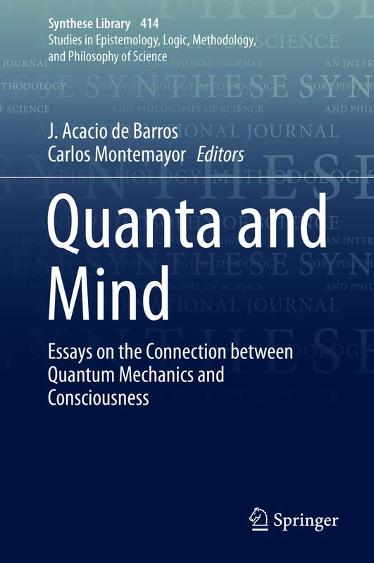 Quanta and Mind: Essays on the Connection between Quantum Mechanics and Consciousness: 414 (Synthese Library, 414)