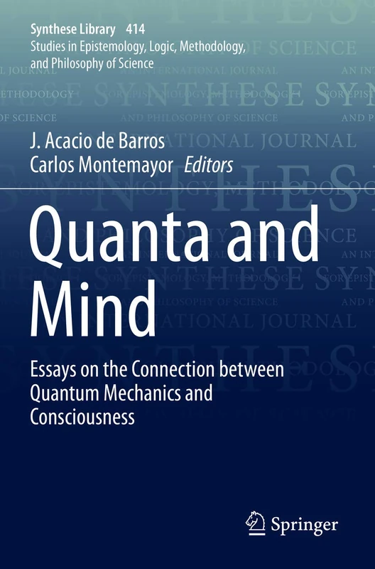 Quanta and Mind: Essays on the Connection between Quantum Mechanics and Consciousness: 414 (Synthese Library, 414)