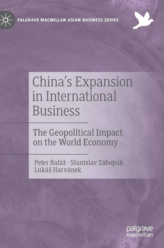 China's Expansion in International Business: The Geopolitical Impact on the World Economy (Palgrave Macmillan Asian Business Series)
