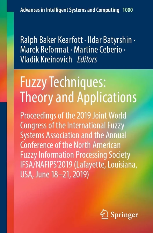 Fuzzy Techniques: Theory and Applications: Proceedings of the 2019 Joint World Congress of the International Fuzzy Systems Association and the Annual ... in Intelligent Systems and Computing, 1000)