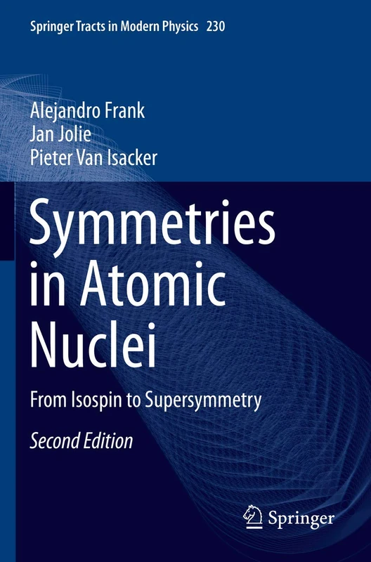 Symmetries in Atomic Nuclei: From Isospin to Supersymmetry: 230 (Springer Tracts in Modern Physics, 230)