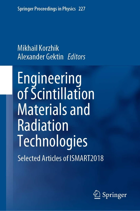Engineering of Scintillation Materials and Radiation Technologies: Selected Articles of ISMART2018: 227 (Springer Proceedings in Physics, 227)