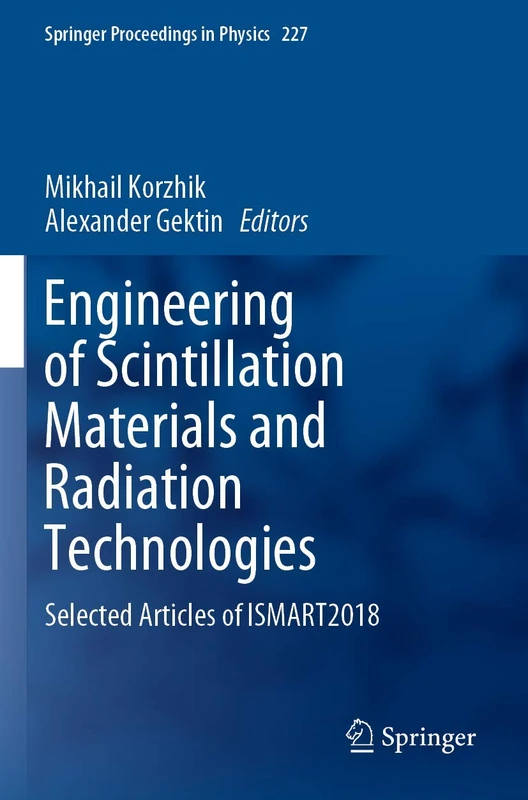Engineering of Scintillation Materials and Radiation Technologies: Selected Articles of ISMART2018: 227 (Springer Proceedings in Physics, 227)