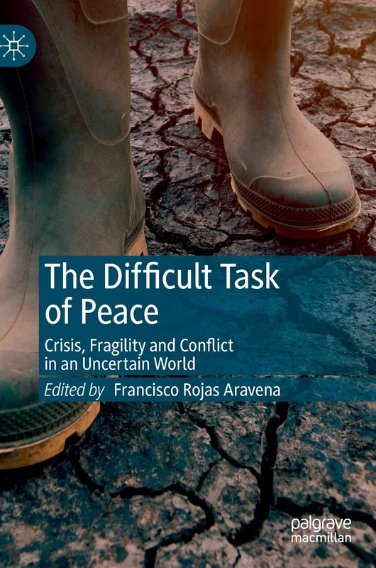 The Difficult Task of Peace: Crisis, Fragility and Conflict in an Uncertain World