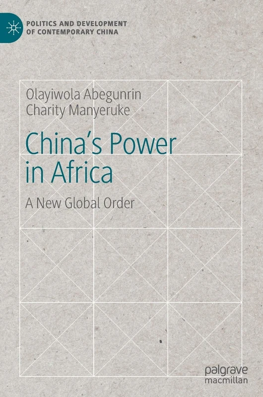 China's Power in Africa: A New Global Order (Politics and Development of Contemporary China)
