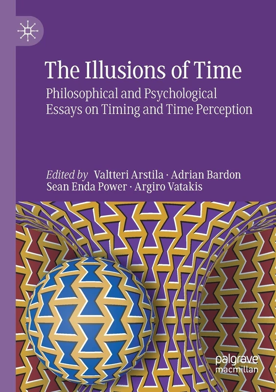 The Illusions of Time: Philosophical and Psychological Essays on Timing and Time Perception