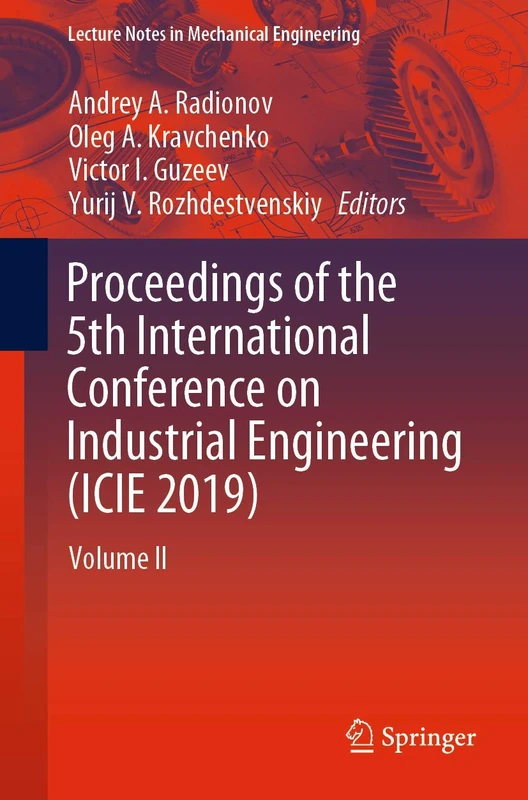 Proceedings of the 5th International Conference on Industrial Engineering (ICIE 2019): Volume II (Lecture Notes in Mechanical Engineering)