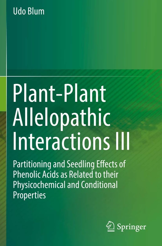 Plant-Plant Allelopathic Interactions III: Partitioning and Seedling Effects of Phenolic Acids as Related to their Physicochemical and Conditional Properties