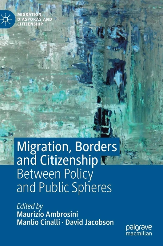 Migration, Borders and Citizenship: Between Policy and Public Spheres (Migration, Diasporas and Citizenship)