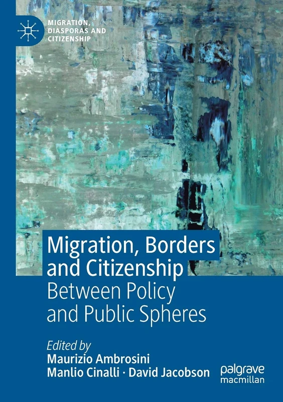 Migration, Borders and Citizenship: Between Policy and Public Spheres (Migration, Diasporas and Citizenship)