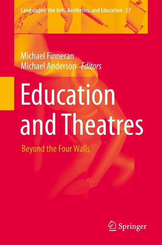 Education and Theatres: Beyond the Four Walls: 27 (Landscapes: the Arts, Aesthetics, and Education, 27)