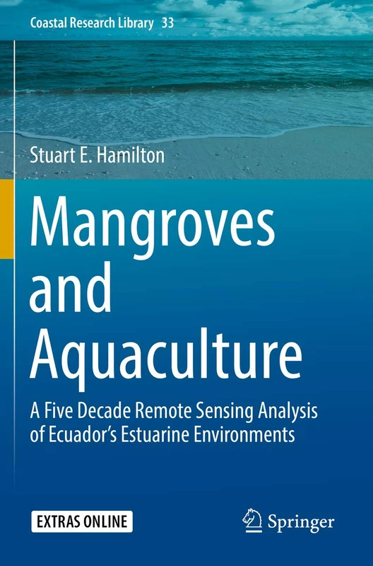 Mangroves and Aquaculture: A Five Decade Remote Sensing Analysis of Ecuador’s Estuarine Environments: 33 (Coastal Research Library, 33) - Image 1