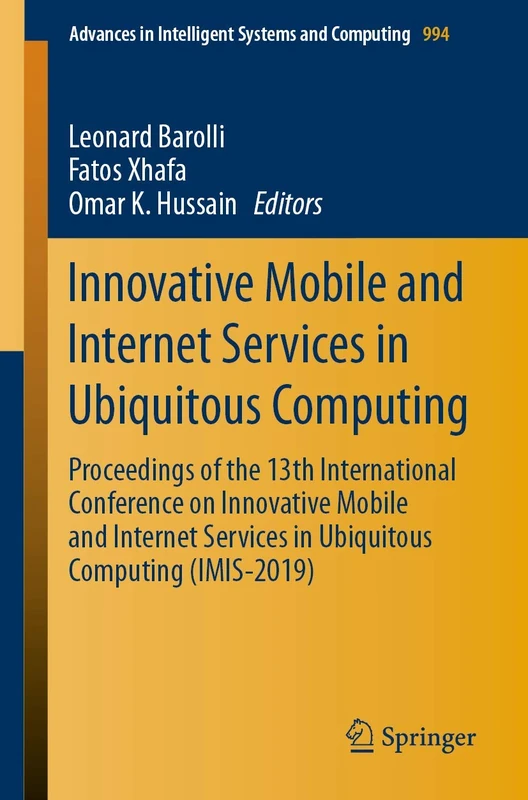 Innovative Mobile and Internet Services in Ubiquitous Computing: Proceedings of the 13th International Conference on Innovative Mobile and Internet ... in Intelligent Systems and Computing, 994)