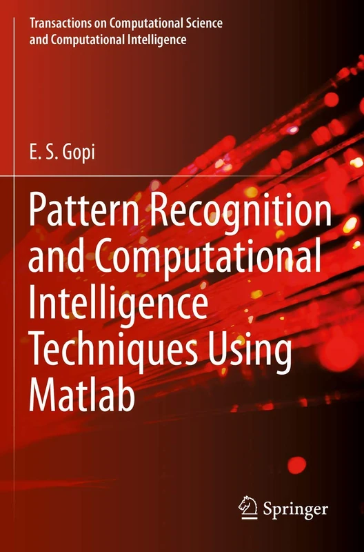 Pattern Recognition and Computational Intelligence Techniques Using Matlab (Transactions on Computational Science and Computational Intelligence)