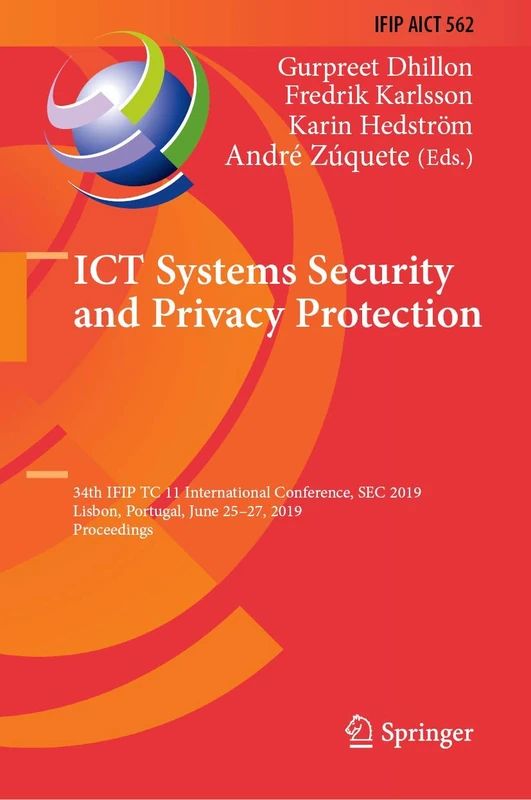 ICT Systems Security and Privacy Protection: 34th IFIP TC 11 International Conference, SEC 2019, Lisbon, Portugal, June 25-27, 2019, Proceedings: 562 ... and Communication Technology, 562)