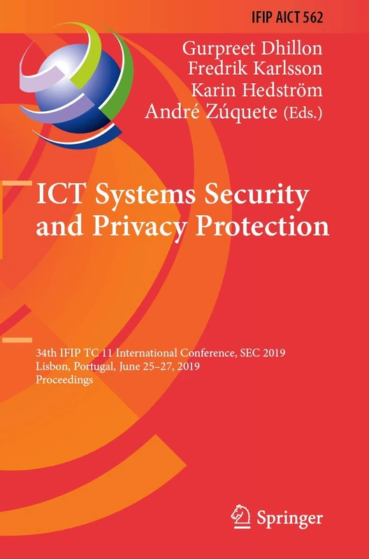 ICT Systems Security and Privacy Protection: 34th IFIP TC 11 International Conference, SEC 2019, Lisbon, Portugal, June 25-27, 2019, Proceedings: 562 ... and Communication Technology, 562)
