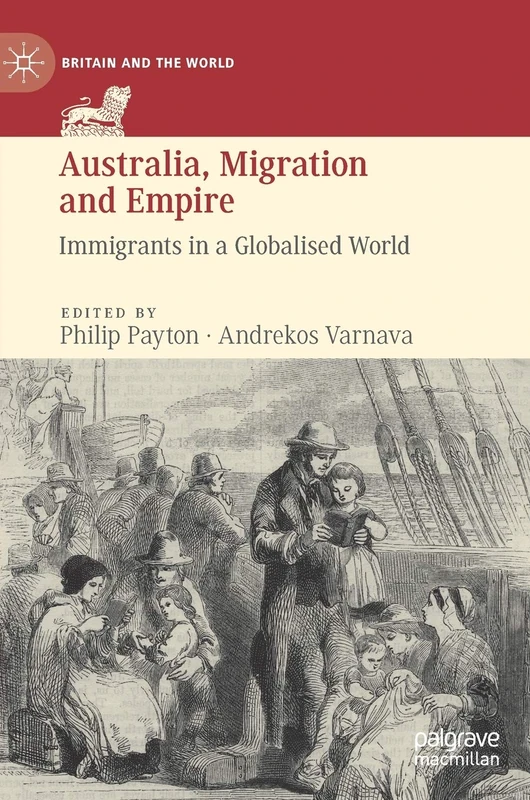 Australia, Migration and Empire: Immigrants in a Globalised World (Britain and the World)