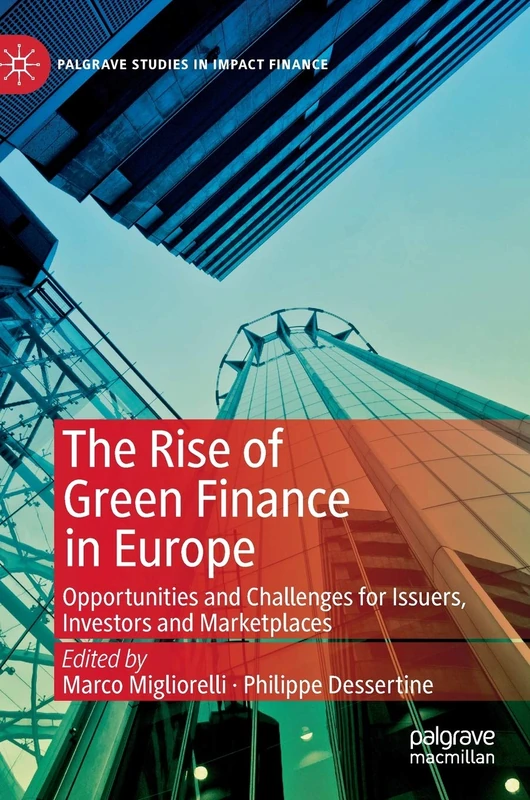 The Rise of Green Finance in Europe: Opportunities and Challenges for Issuers, Investors and Marketplaces (Palgrave Studies in Impact Finance)