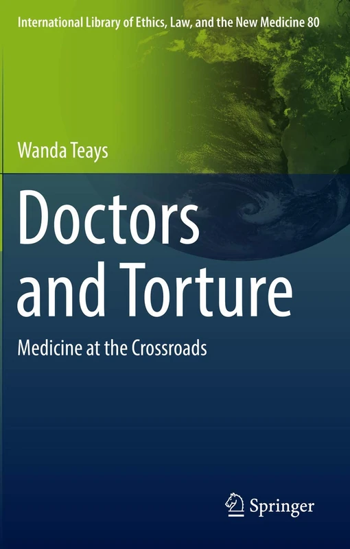 Doctors and Torture: Medicine at the Crossroads: 80 (International Library of Ethics, Law, and the New Medicine, 80) - Image 1