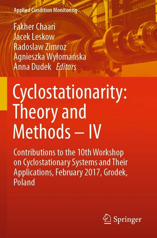 Cyclostationarity: Theory and Methods – IV: Contributions to the 10th Workshop on Cyclostationary Systems and Their Applications, February 2017, Grodek, Poland: 16 (Applied Condition Monitoring, 16)