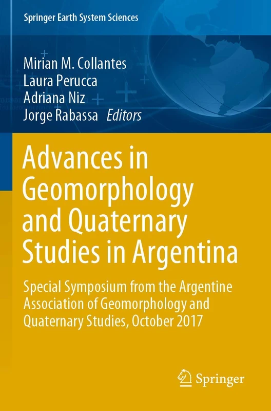 Advances in Geomorphology and Quaternary Studies in Argentina: Special Symposium from the Argentine Association of Geomorphology and Quaternary Studies, October 2017 (Springer Earth System Sciences)