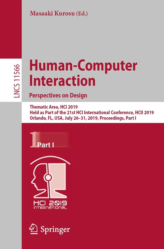 Human-Computer Interaction. Perspectives on Design: Thematic Area, HCI 2019, Held as Part of the 21st HCI International Conference, HCII 2019, ... (Lecture Notes in Computer Science, 11566)