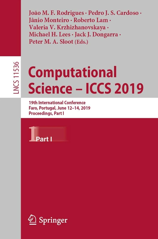 Computational Science – ICCS 2019: 19th International Conference, Faro, Portugal, June 12–14, 2019, Proceedings, Part I: 11536 (Lecture Notes in Computer Science, 11536)