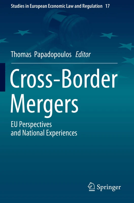 Cross-Border Mergers: EU Perspectives and National Experiences: 17 (Studies in European Economic Law and Regulation, 17)