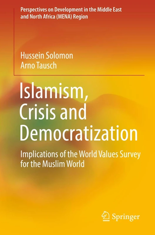 Islamism, Crisis and Democratization: Implications of the World Values Survey for the Muslim World (Perspectives on Development in the Middle East and North Africa (MENA) Region)