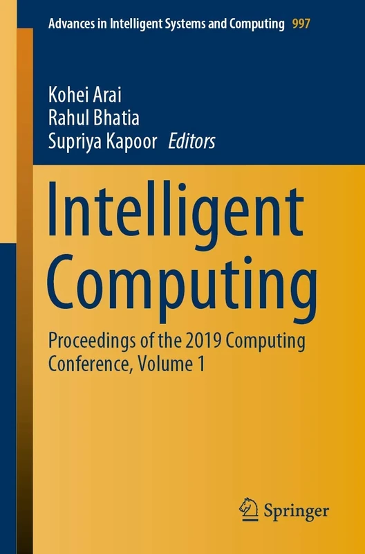 Intelligent Computing: Proceedings of the 2019 Computing Conference, Volume 1: 997 (Advances in Intelligent Systems and Computing, 997)