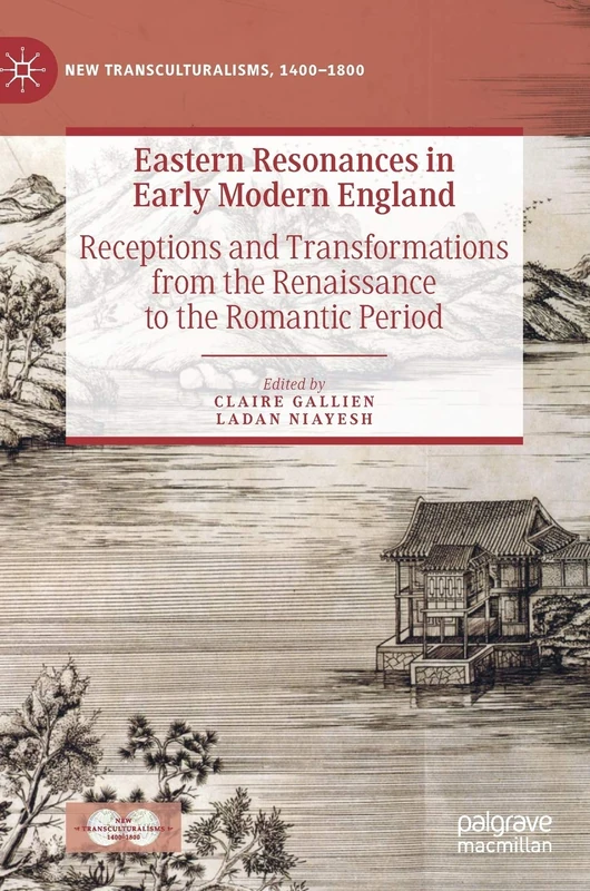 Eastern Resonances in Early Modern England: Receptions and Transformations from the Renaissance to the Romantic Period (New Transculturalisms, 1400–1800)