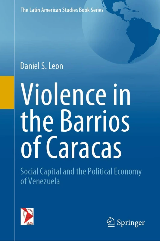 Violence in the Barrios of Caracas: Social Capital and the Political Economy of Venezuela (The Latin American Studies Book Series)