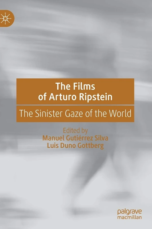 The Films of Arturo Ripstein: The Sinister Gaze of the World
