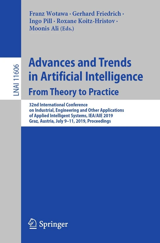 Advances and Trends in Artificial Intelligence. From Theory to Practice: 32nd International Conference on Industrial, Engineering and Other ... (Lecture Notes in Computer Science, 11606)