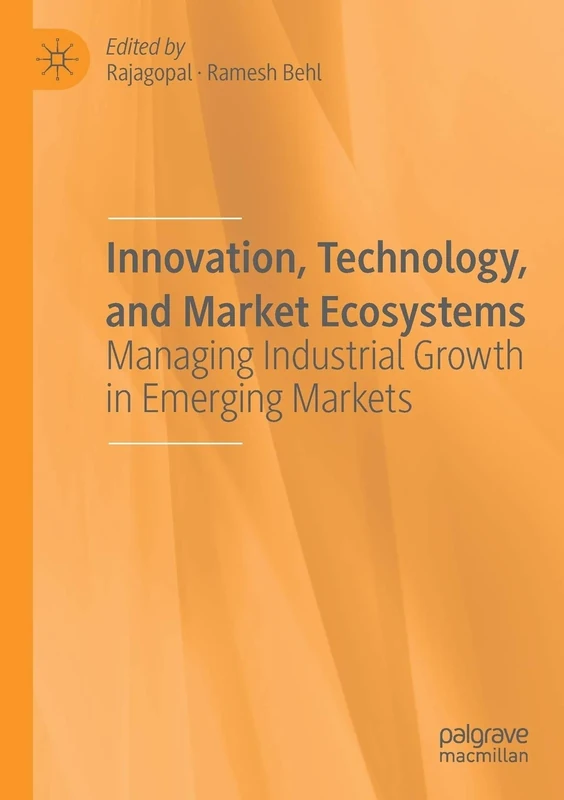 Innovation, Technology, and Market Ecosystems: Managing Industrial Growth in Emerging Markets