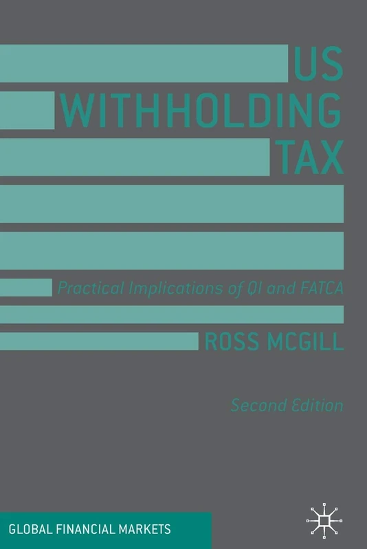 US Withholding Tax: Practical Implications of QI and FATCA (Global Financial Markets)