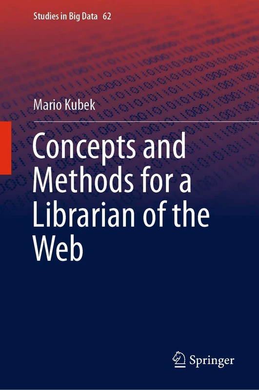 Concepts and Methods for a Librarian of the Web: 62 (Studies in Big Data, 62)