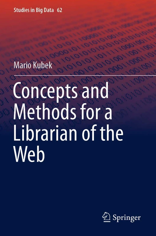 Concepts and Methods for a Librarian of the Web: 62 (Studies in Big Data, 62)