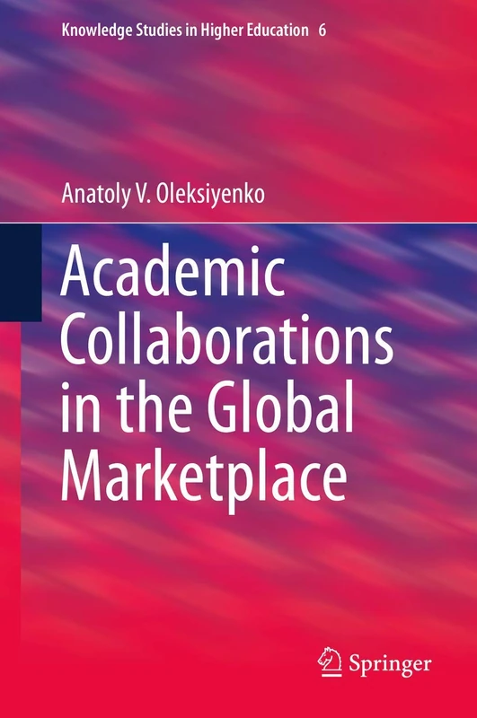 Academic Collaborations in the Global Marketplace: 6 (Knowledge Studies in Higher Education, 6)